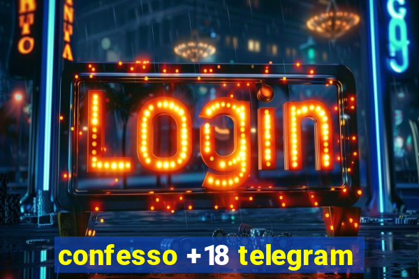 confesso +18 telegram